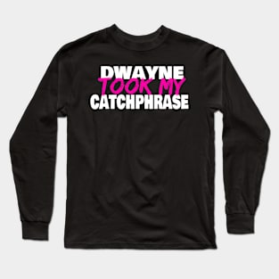 Dwayne Took My Catchphrase Long Sleeve T-Shirt